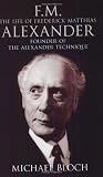 Buy : F.M.: The Life Of Frederick Matthias Alexander: Founder of the Alexander Technique