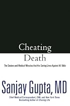 Cheating Death: The Doctors and Medical Miracles that Are Saving Lives Against All Odds