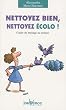 Nettoyez bien, nettoyez �colo ! : Guide du m�nage au naturel