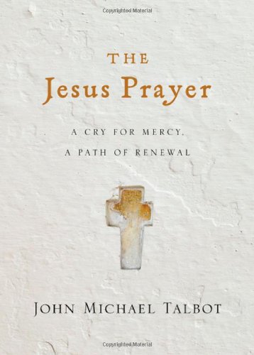 The Jesus Prayer: A Cry for Mercy, a Path of Renewal