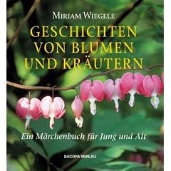 Geschichten von Blumen und Kr�utern: Ein M�rchenbuch f�r Jung und Alt