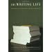 The Writing Life: Writers On How They Think And Work