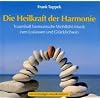 Die Heilkraft der Harmonie: Traumhaft harmonische Wohlf�hl-Musik zum Loslassen und Gl�cklichsein