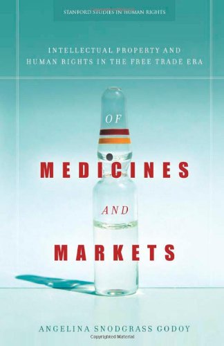 Of Medicines and Markets: Intellectual Property and Human Rights in the Free Trade Era (Stanford Studies in Human Rights)