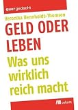 Image of Geld oder Leben: Was uns wirklich reich macht
