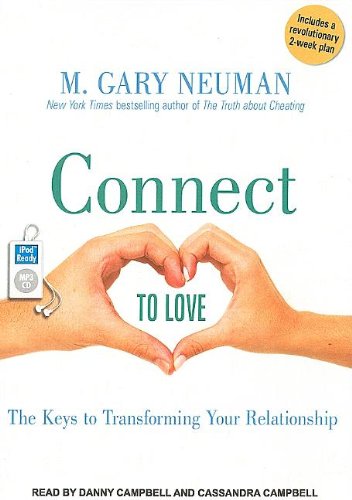 Connect to Love: The Keys to Transforming Your Relationship