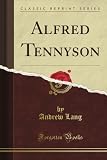 Alfred Tennyson (Classic Reprint)
