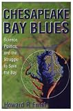  : Chesapeake Bay Blues: Science, Politics, and the Struggle to Save the Bay (American Political Challenges)