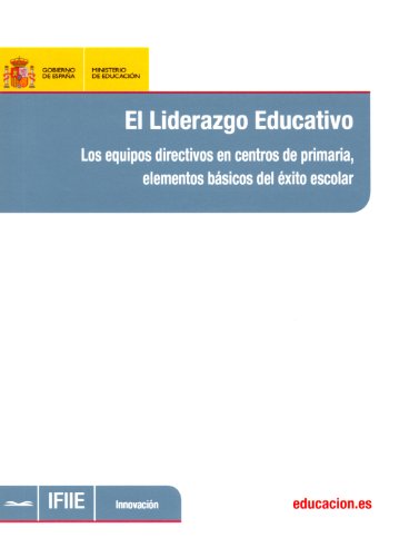 El liderazgo educativo. Los equipos directivos en centros de primaria, elementos básicos del éxito escolar (Spanish Edition)