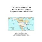 The 2009-2014 Outlook for Nuclear Medicine Imaging Equipment in the United States by Icon Group International