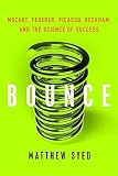 Bounce: Mozart, Federer, Picasso, Beckham, and the Science of Success   [BOUNCE] [Hardcover]