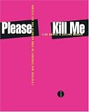 Please Kill Me : L'histoire non censur�e du punk racont�e par ses acteurs