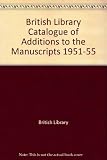 Catalogue of additions to the manuscripts 1951-1955