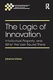 The logic of innovation : intellectual property, and what the user found there