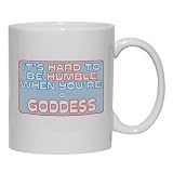 It's hard to be humble when you're a Goddess Mug for Coffee / Hot Beverage (choice of sizes and colors)
