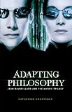 Adapting philosophy : Jean Baudrillard and The matrix trilogy