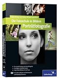 Die Fotoschule in Bildern. Porträtfotografie: Das Praxisbuch für gute Porträts (Galileo Design)