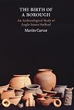 The birth of a borough : an archaeological study of Anglo-Saxon Stafford