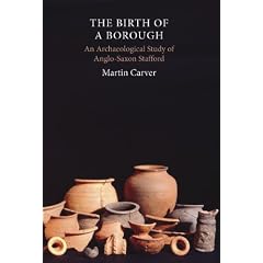 The Birth of a Borough: An Archaeological Study of Anglo-Saxon Stafford