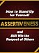 Assertiveness: How to Stand Up for Yourself and Still Win the Respect of Others