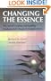 Changing the Essence: The Art of Creating and Leading Fundamental Change in Organizations (J-B US non-Franchise Leadership)