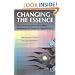 Changing the Essence: The Art of Creating and Leading Fundamental Change in Organizations (J-B US non-Franchise Leadership)