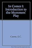 In comes I : an introductory leaflet to the mummers' play