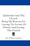 Quakerism And The Church: Being My Reasons For Leaving The Society Of Friends And Joining The Church
