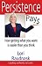Persistence Pays How getting what you want is easier than you think. by Lori Raudnask