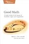 Good Math: A Geek's Guide to the Beauty of Numbers, Logic, and Computation