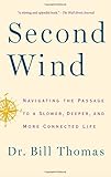 Second Wind: Navigating the Passage to a Slower, Deeper, and More Connected Life
