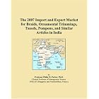 Click here to buy The 2007 Import and Export Market for Braids, Ornamental Trimmings, Tassels, Pompons, and... by  Philip M. Parker.