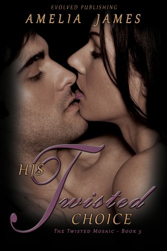 His Twisted Choice (The Twisted Mosaic) by Amelia James His Twisted Choice (The Twisted Mosaic) by Amelia James