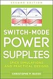 Switch-Mode Power Supplies, Second Edition: SPICE Simulations and Practical Designs