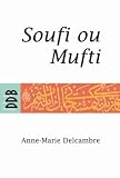 Soufi ou mufti ? : Quel avenir pour l'islam ?