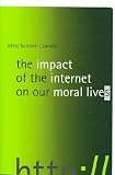 The Impact Of The Internet On Our Moral Lives The Impact Of The Internet On Our Moral Lives