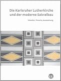 Produkt-Bild: Die Karlsruher Lutherkirche und der moderne Sakralbau:  K&uuml;nstler, Theorie, Ausstattung