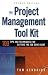 The Project Management Tool Kit: 100 Tips and Techniques for Getting the Job Done Right