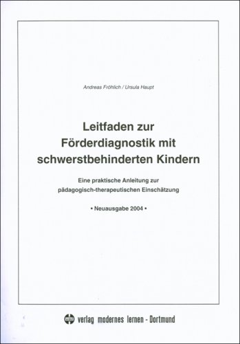 Leitfaden zur Förderdiagnostik mit schwerstbehinderten Kindern (enth. Diagnose - Leitfaden + 10 Entwicklungsbögen): Eine praktische Anleitung zur pädagogisch-therapeutischen Einschätzung Leitfaden zur Förderdiagnostik mit schwerstbehinderten Kindern (enth. Diagnose - Leitfaden + 10 Entwicklungsbögen): Eine praktische Anleitung zur pädagogisch-therapeutischen Einschätzung