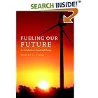Click here to buy Fueling Our Future: An Introduction to Sustainable Energy by  Robert L. Evans.