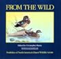 From the Wild: Portfolios of North America's Finest Wildlife Artists