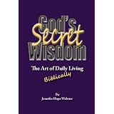 God's Secret Wisdom: The art of daily living, Biblically, Anniversary Edition