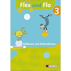 Flex und Flo 3. Themenheft Addieren und Subtrahieren: Themenheft Addieren und Subtrahieren 3: F�r die Ausleihe