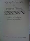 Group Techniques for Program Planning: A Guide to Nominal Group and Delphi Processes