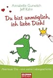 Du bist unmöglich, ich liebe Dich!: Abenteuer Ehe - eine wahre Liebesgeschichte (German Edition)