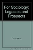 For sociology : legacies and prospects