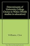 Determinants of university-college choice in Wales : summary report of a survey commissioned by the University of Wales
