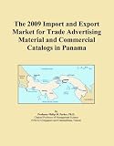 The 2009 Import and Export Market for Trade Advertising Material and Commercial Catalogs in Panama (Icon Group International)