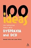 100 Ideas for Supporting Pupils with Dyspraxia and DCD (Continuum One Hundreds Series)