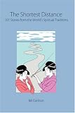 Cover of The Shortest Distance - 101 Stories from the World's Spiritual Traditions by Bill Darlison 184685461X
